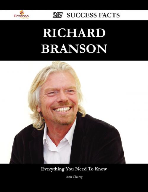 Cover of the book Richard Branson 217 Success Facts - Everything you need to know about Richard Branson by Ann Cherry, Emereo Publishing
