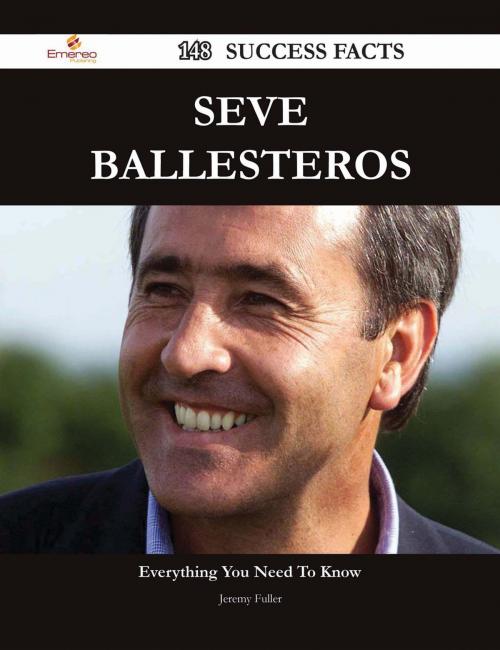 Cover of the book Seve Ballesteros 148 Success Facts - Everything you need to know about Seve Ballesteros by Jeremy Fuller, Emereo Publishing