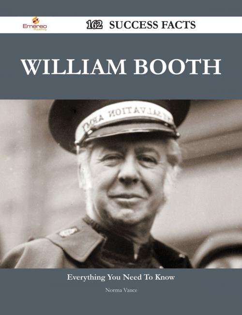 Cover of the book William Booth 162 Success Facts - Everything you need to know about William Booth by Norma Vance, Emereo Publishing