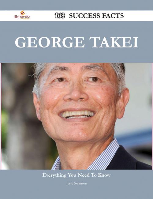 Cover of the book George Takei 168 Success Facts - Everything you need to know about George Takei by Jesse Swanson, Emereo Publishing