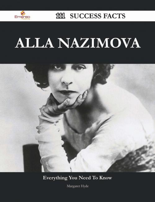 Cover of the book Alla Nazimova 111 Success Facts - Everything you need to know about Alla Nazimova by Margaret Hyde, Emereo Publishing