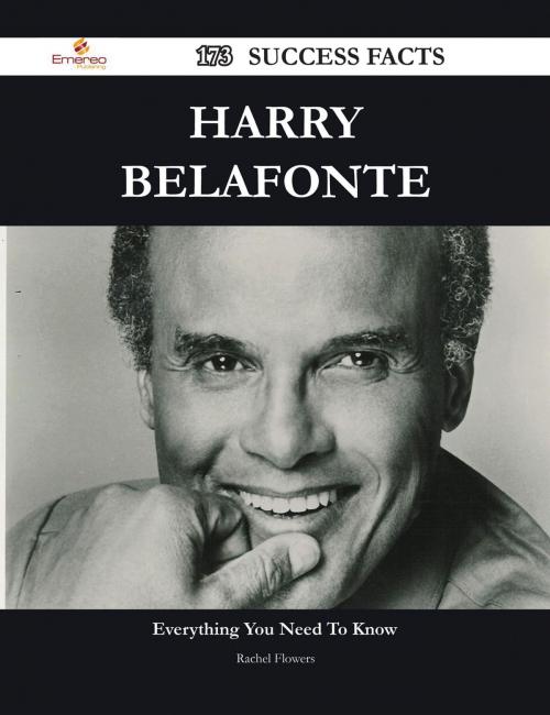 Cover of the book Harry Belafonte 173 Success Facts - Everything you need to know about Harry Belafonte by Rachel Flowers, Emereo Publishing