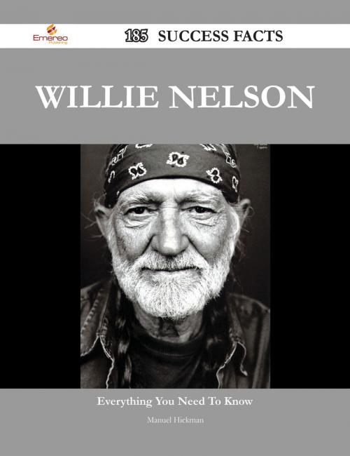 Cover of the book Willie Nelson 185 Success Facts - Everything you need to know about Willie Nelson by Manuel Hickman, Emereo Publishing