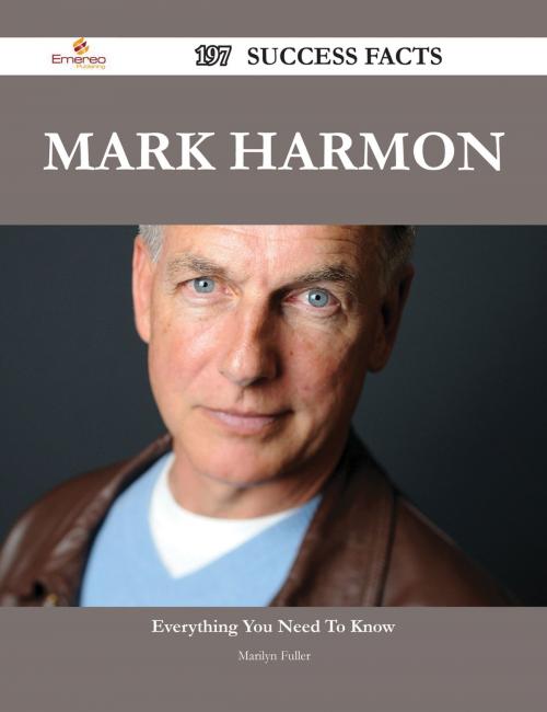 Cover of the book Mark Harmon 197 Success Facts - Everything you need to know about Mark Harmon by Marilyn Fuller, Emereo Publishing