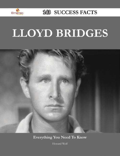 Cover of the book Lloyd Bridges 143 Success Facts - Everything you need to know about Lloyd Bridges by Howard Wolf, Emereo Publishing
