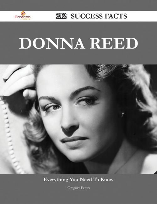 Cover of the book Donna Reed 212 Success Facts - Everything you need to know about Donna Reed by Gregory Peters, Emereo Publishing