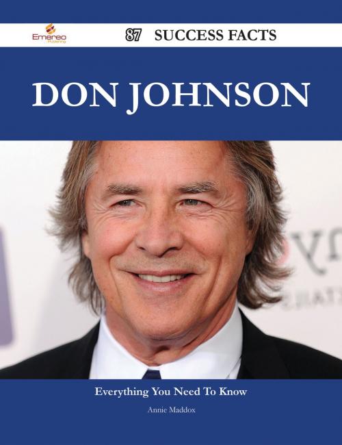 Cover of the book Don Johnson 87 Success Facts - Everything you need to know about Don Johnson by Annie Maddox, Emereo Publishing