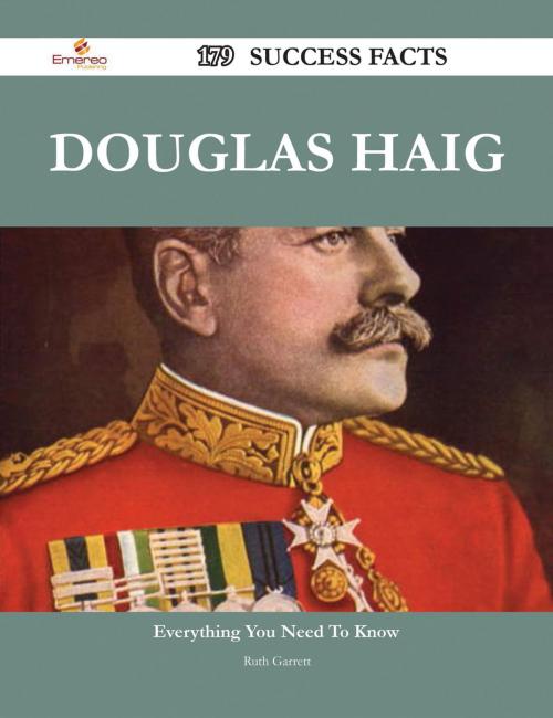 Cover of the book Douglas Haig 179 Success Facts - Everything you need to know about Douglas Haig by Ruth Garrett, Emereo Publishing