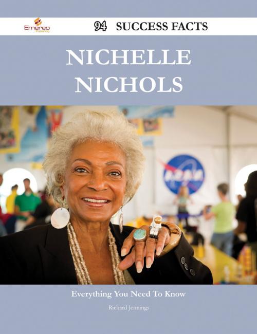 Cover of the book Nichelle Nichols 94 Success Facts - Everything you need to know about Nichelle Nichols by Richard Jennings, Emereo Publishing