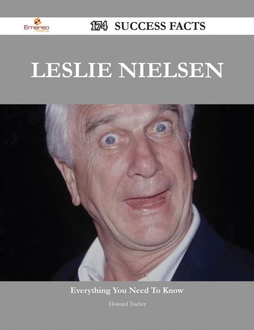 Cover of the book Leslie Nielsen 174 Success Facts - Everything you need to know about Leslie Nielsen by Howard Tucker, Emereo Publishing