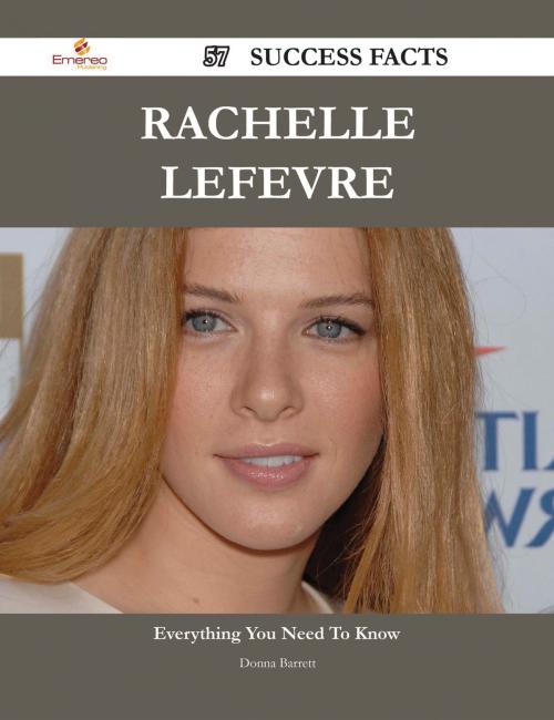 Cover of the book Rachelle Lefevre 57 Success Facts - Everything you need to know about Rachelle Lefevre by Donna Barrett, Emereo Publishing