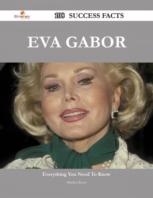 Cover of the book Eva Gabor 108 Success Facts - Everything you need to know about Eva Gabor by Marilyn Reese, Emereo Publishing