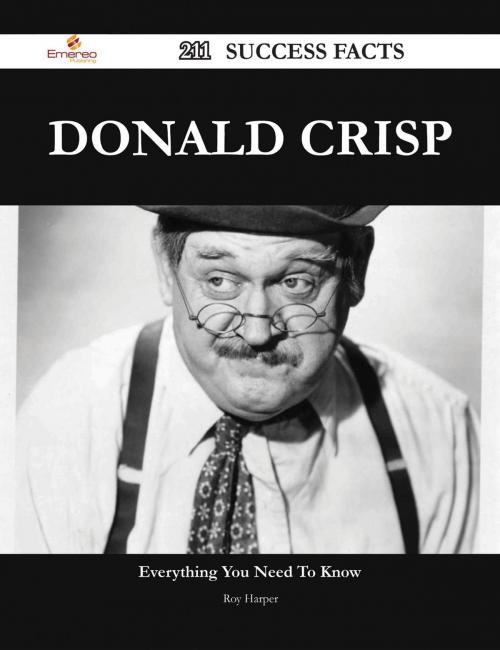 Cover of the book Donald Crisp 211 Success Facts - Everything you need to know about Donald Crisp by Roy Harper, Emereo Publishing