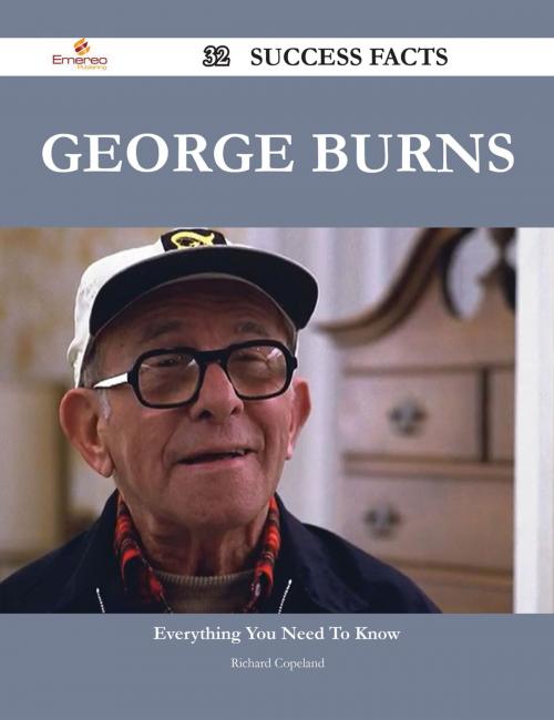 Cover of the book George Burns 32 Success Facts - Everything you need to know about George Burns by Richard Copeland, Emereo Publishing