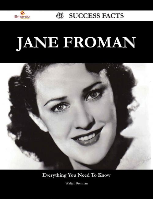 Cover of the book Jane Froman 46 Success Facts - Everything you need to know about Jane Froman by Walter Brennan, Emereo Publishing