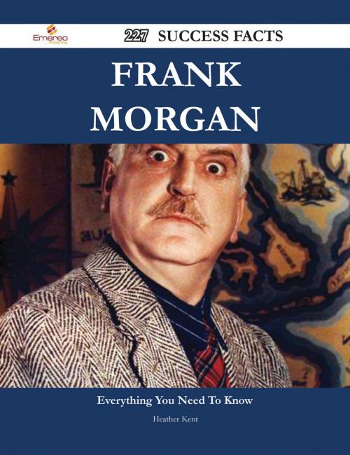 Cover of the book Frank Morgan 227 Success Facts - Everything you need to know about Frank Morgan by Heather Kent, Emereo Publishing