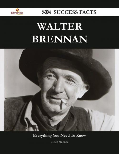 Cover of the book Walter Brennan 202 Success Facts - Everything you need to know about Walter Brennan by Helen Mooney, Emereo Publishing