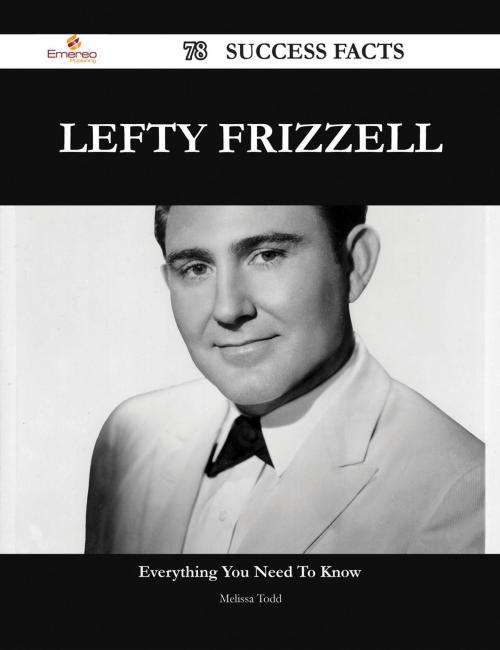 Cover of the book Lefty Frizzell 78 Success Facts - Everything you need to know about Lefty Frizzell by Melissa Todd, Emereo Publishing