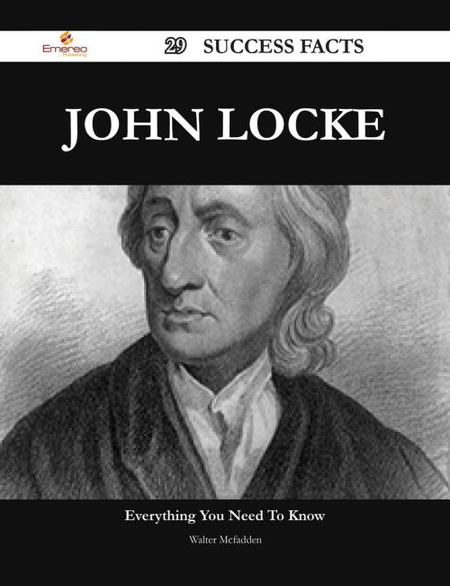 Cover of the book John Locke 29 Success Facts - Everything you need to know about John Locke by Walter Mcfadden, Emereo Publishing
