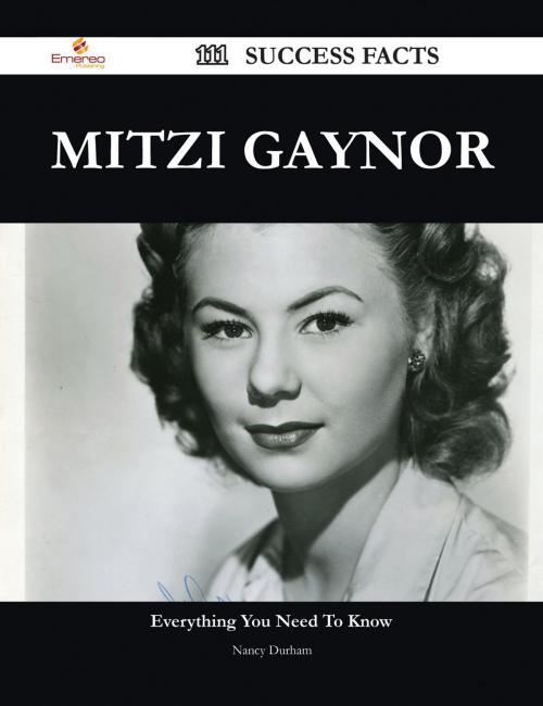 Cover of the book Mitzi Gaynor 111 Success Facts - Everything you need to know about Mitzi Gaynor by Nancy Durham, Emereo Publishing