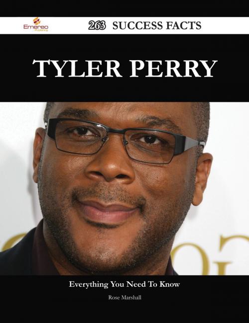 Cover of the book Tyler Perry 263 Success Facts - Everything you need to know about Tyler Perry by Rose Marshall, Emereo Publishing