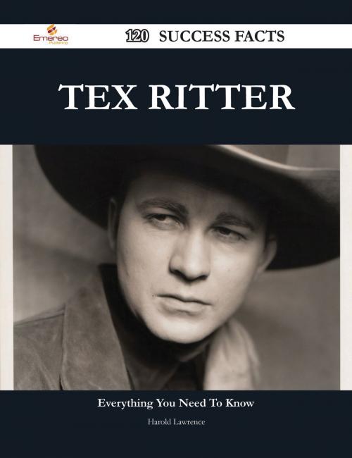 Cover of the book Tex Ritter 120 Success Facts - Everything you need to know about Tex Ritter by Harold Lawrence, Emereo Publishing