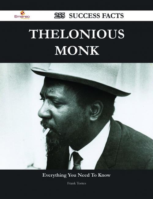 Cover of the book Thelonious Monk 255 Success Facts - Everything you need to know about Thelonious Monk by Frank Torres, Emereo Publishing