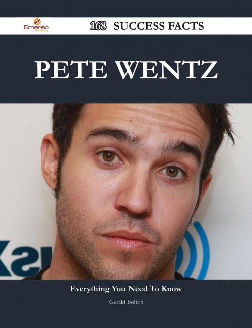 Cover of the book Pete Wentz 168 Success Facts - Everything you need to know about Pete Wentz by Gerald Bolton, Emereo Publishing