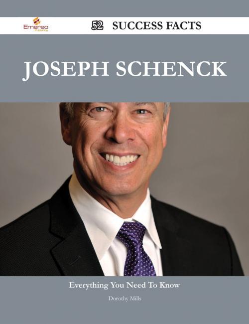Cover of the book Joseph Schenck 52 Success Facts - Everything you need to know about Joseph Schenck by Dorothy Mills, Emereo Publishing