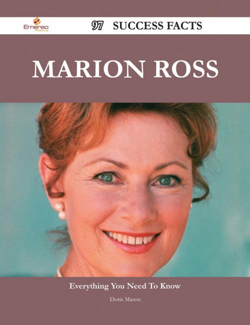 Cover of the book Marion Ross 97 Success Facts - Everything you need to know about Marion Ross by Doris Mason, Emereo Publishing