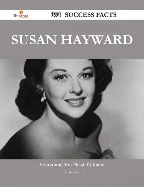 Cover of the book Susan Hayward 194 Success Facts - Everything you need to know about Susan Hayward by Sarah Clark, Emereo Publishing