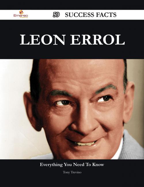 Cover of the book Leon Errol 59 Success Facts - Everything you need to know about Leon Errol by Tony Trevino, Emereo Publishing