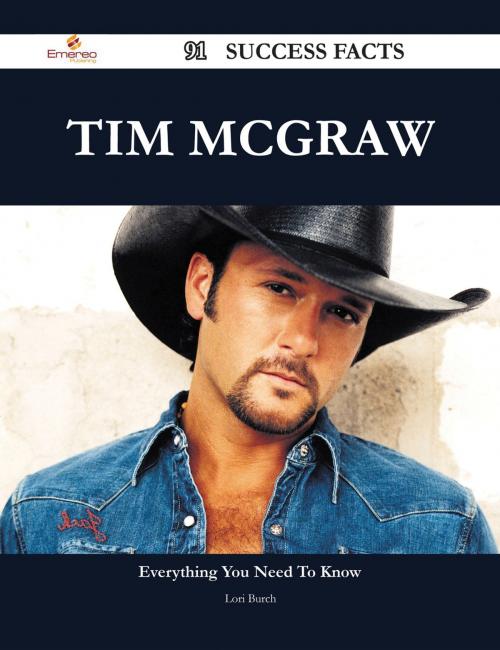 Cover of the book Tim McGraw 91 Success Facts - Everything you need to know about Tim McGraw by Lori Burch, Emereo Publishing
