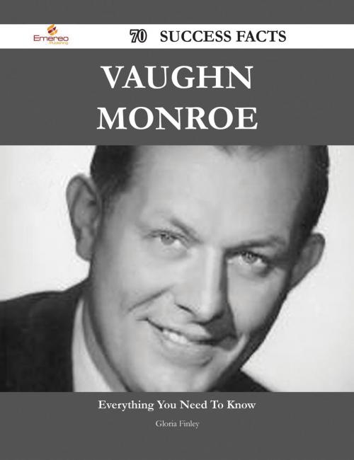 Cover of the book Vaughn Monroe 70 Success Facts - Everything you need to know about Vaughn Monroe by Gloria Finley, Emereo Publishing