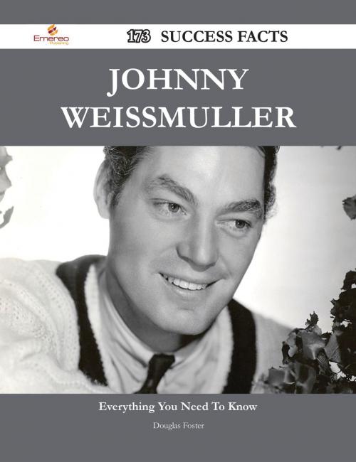 Cover of the book Johnny Weissmuller 173 Success Facts - Everything you need to know about Johnny Weissmuller by Douglas Foster, Emereo Publishing