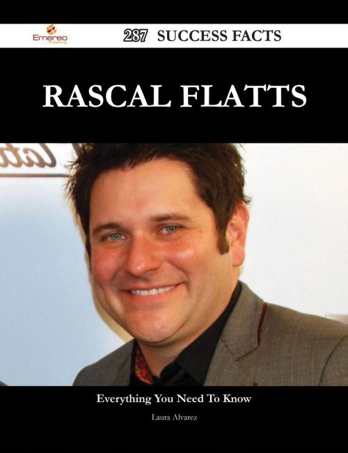 Cover of the book Rascal Flatts 287 Success Facts - Everything you need to know about Rascal Flatts by Laura Alvarez, Emereo Publishing