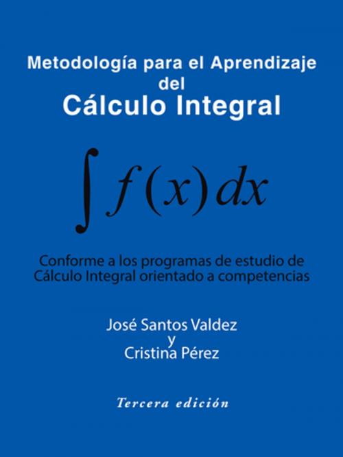 Cover of the book Metodología Para El Aprendizaje Del Cálculo Integral by Cristina Pérez, José Santos Valdez, Trafford Publishing