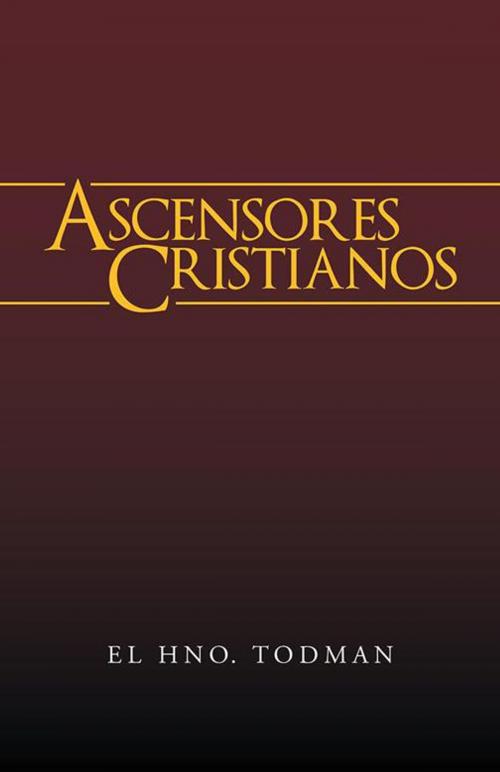 Cover of the book Ascensores Cristianos by El Hno. Todman, WestBow Press