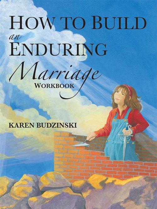 Cover of the book How to Build an Enduring Marriage Workbook by Karen Budzinski, WestBow Press