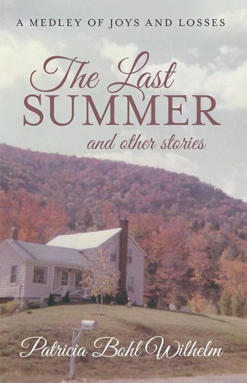 Cover of the book The Last Summer and Other Stories by Patricia Bohl Wilhelm, iUniverse