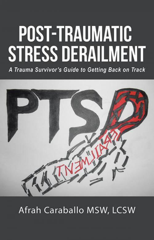 Cover of the book Post-Traumatic Stress Derailment by Afrah Caraballo MSW  LCSW, iUniverse