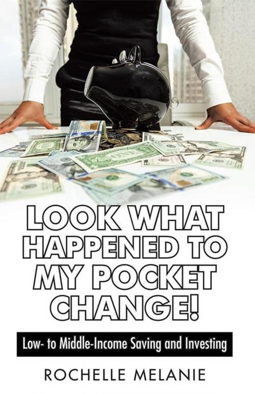 Cover of the book Look What Happened to My Pocket Change! by Rochelle Melanie, iUniverse
