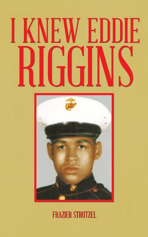 Cover of the book I Knew Eddie Riggins by Frazier Strutzel, AuthorHouse