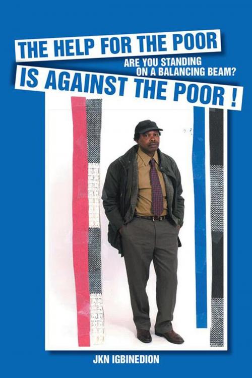 Cover of the book Help for the Poor Is Against the Poor ! by JKN Igbinedion, AuthorHouse