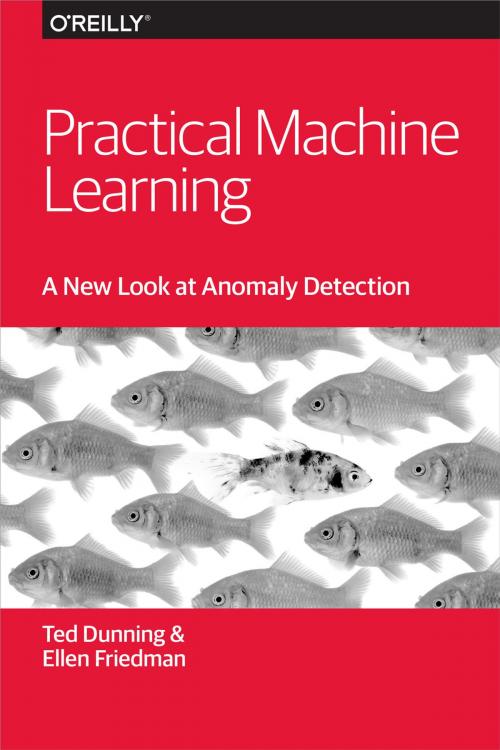 Cover of the book Practical Machine Learning: A New Look at Anomaly Detection by Ted Dunning, Ellen Friedman, O'Reilly Media