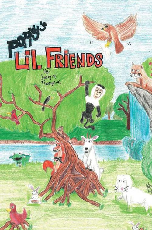 Cover of the book Poppy's Lil. Friends by Larry M. Thompson, Xlibris US