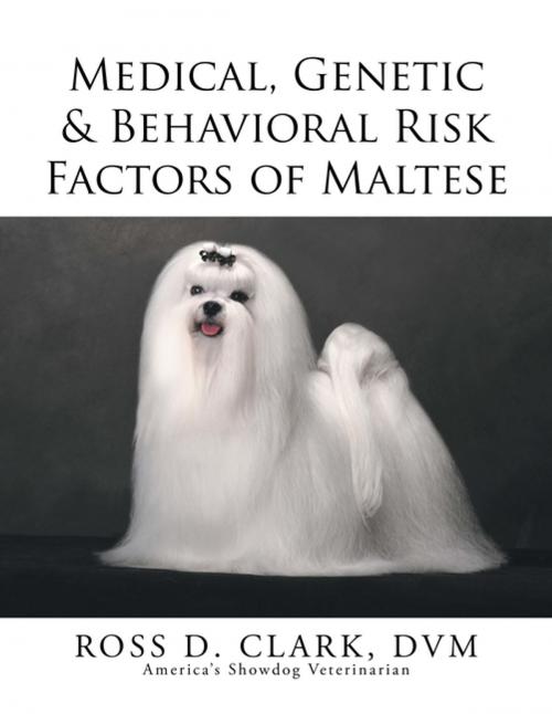 Cover of the book Medical, Genetic & Behavioral Risk Factors of Maltese by ROSS D. CLARK, DVM, Xlibris US