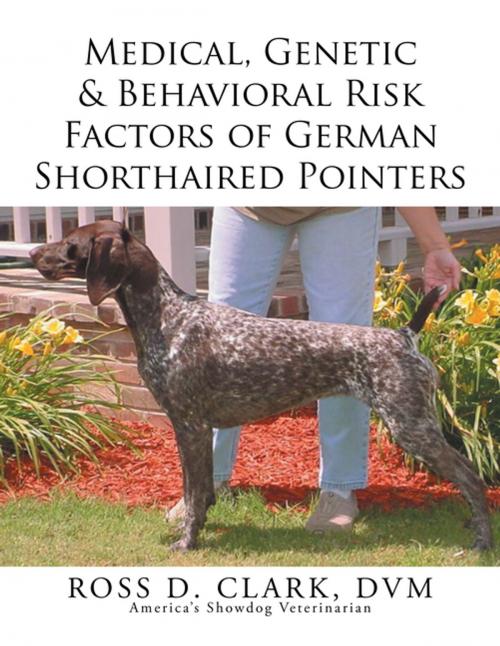 Cover of the book Medical, Genetic & Behavioral Risk Factors of German Shorthaired Pointers by ROSS D. CLARK DVM, Xlibris US