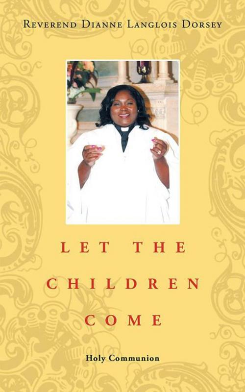 Cover of the book Let the Children Come by Reverend Dianne Langlois Dorsey, AuthorHouse