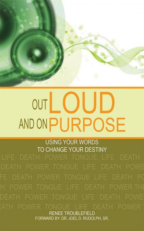Cover of the book Out Loud and on Purpose by Renee Troublefield, AuthorHouse